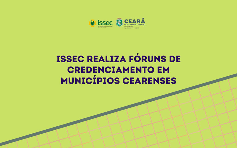 Issec realiza fóruns de credenciamento em municípios cearenses
